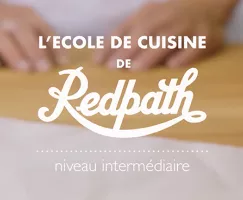 L'École de Cuisine de Redpath - niveau intermédiaire